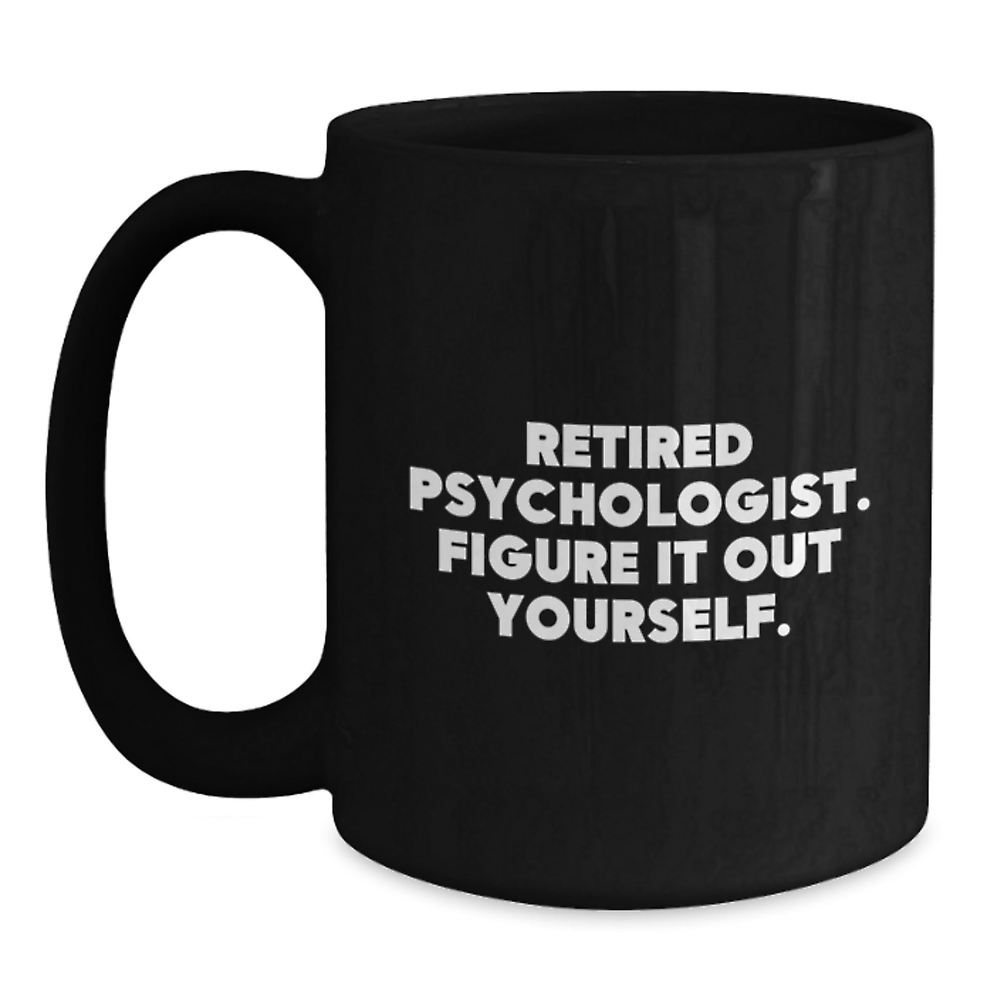 Funny Psychologist Graduation Gifts from Family - Black Coffee Mug with 'Figure It Out Yourself' Quote - Main