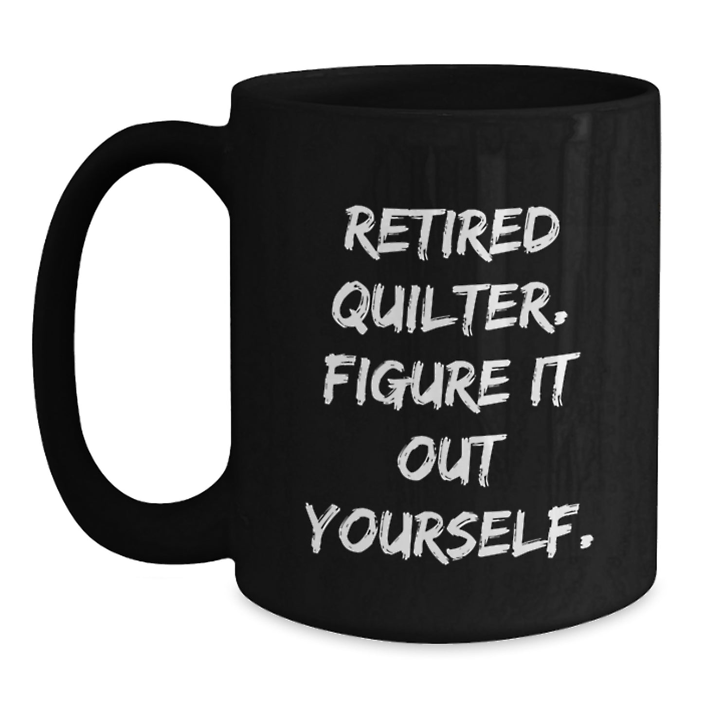 Funny Quilter Gifts for Quilter Men Graduation Unique Gifts from Friends, Black Coffee Mug, 'Retired Quilter. Figure It Out Yourself.', Ceramic Mug for Quilter Women Coworkers - Main