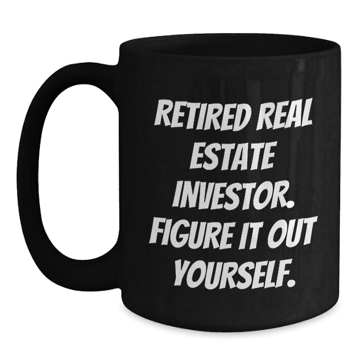 Funny Real Estate Investor Graduation Unique Gifts Gifts from Family - 'Figure It Out Yourself' Black Coffee Mug for Men Women Friends Coworkers Family - Main