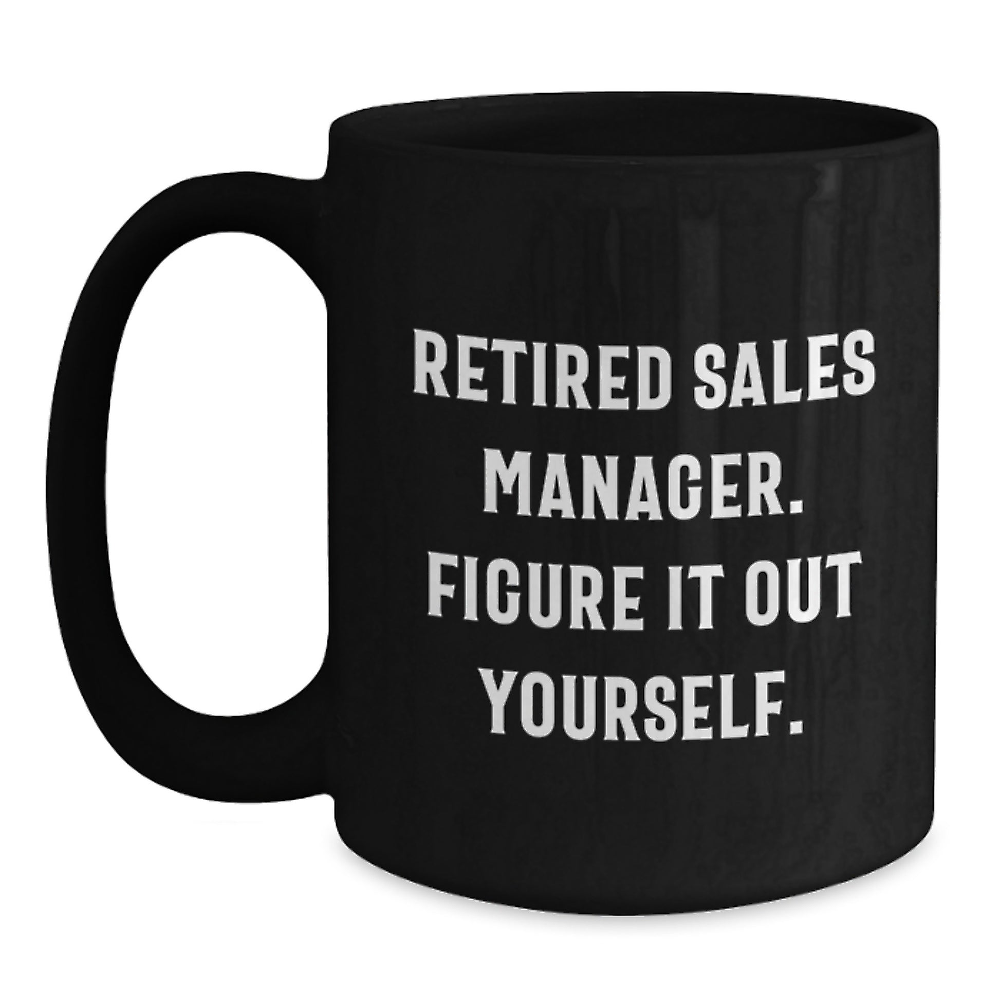 Funny Sales Manager Gifts for Birthday - 'Figure It Out Yourself' Black Coffee Mug with 11oz or 15oz Capacity Gifts from Friends and Coworkers - Main