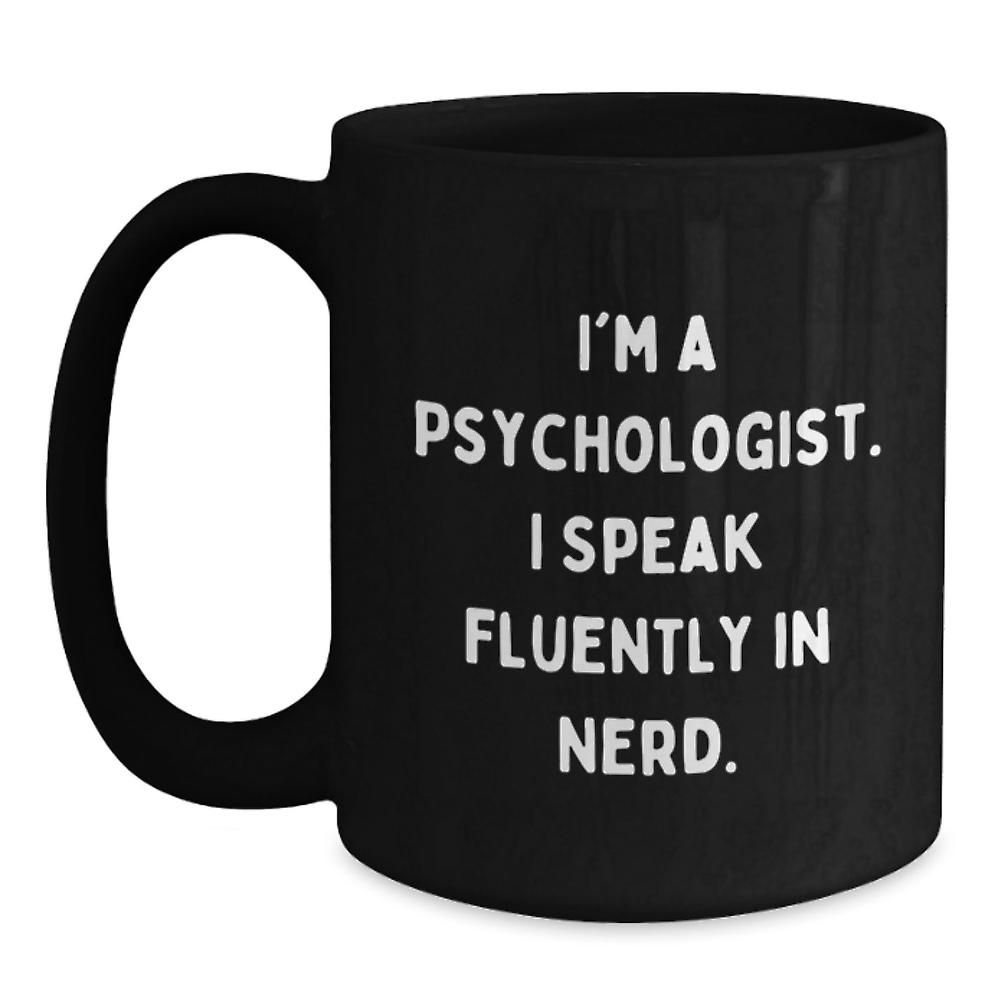 Funny Psychologist Gifts from Men to Friends and Family, I'm A Psychologist. I Speak Fluently In genius. Black Coffee Mug, Perfect for Graduation Unique Gifts - Main