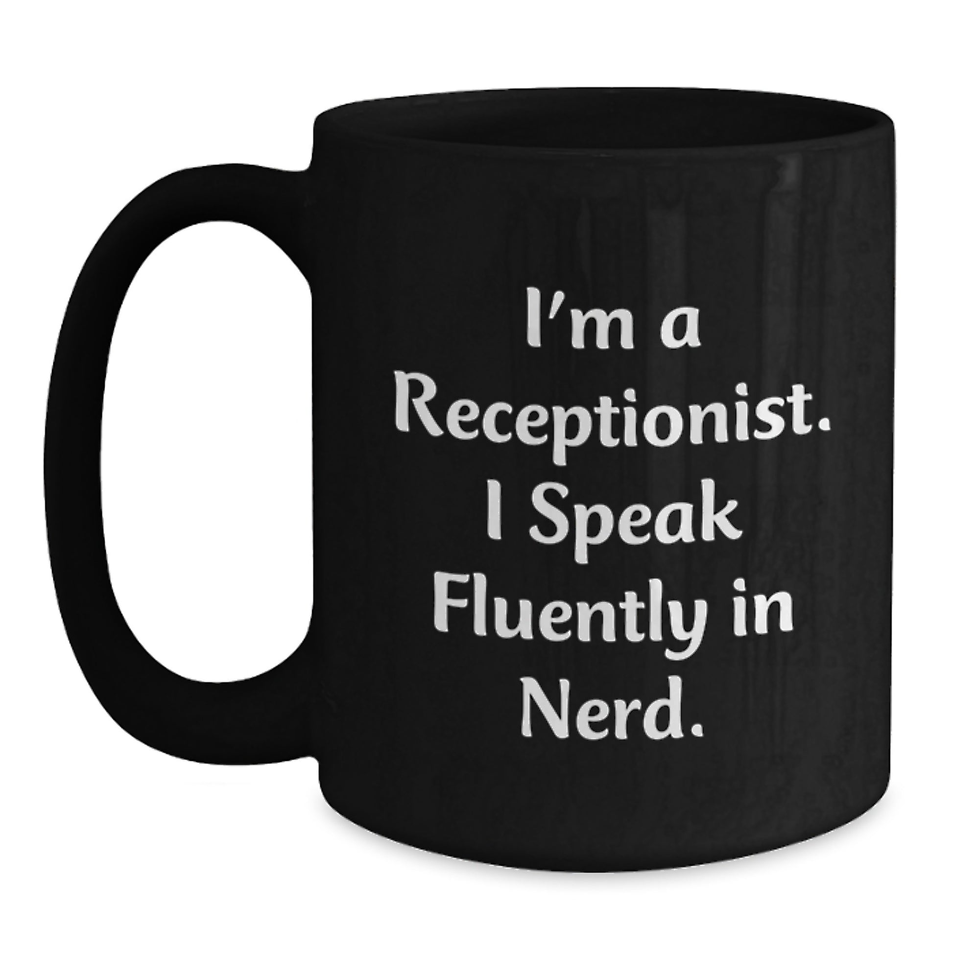 Funny Graduation Gifts for Receptionist - I'm A Receptionist. I Speak Fluently In genius. Black Coffee Mug Gifts from Friends, Coworkers, Family - Main