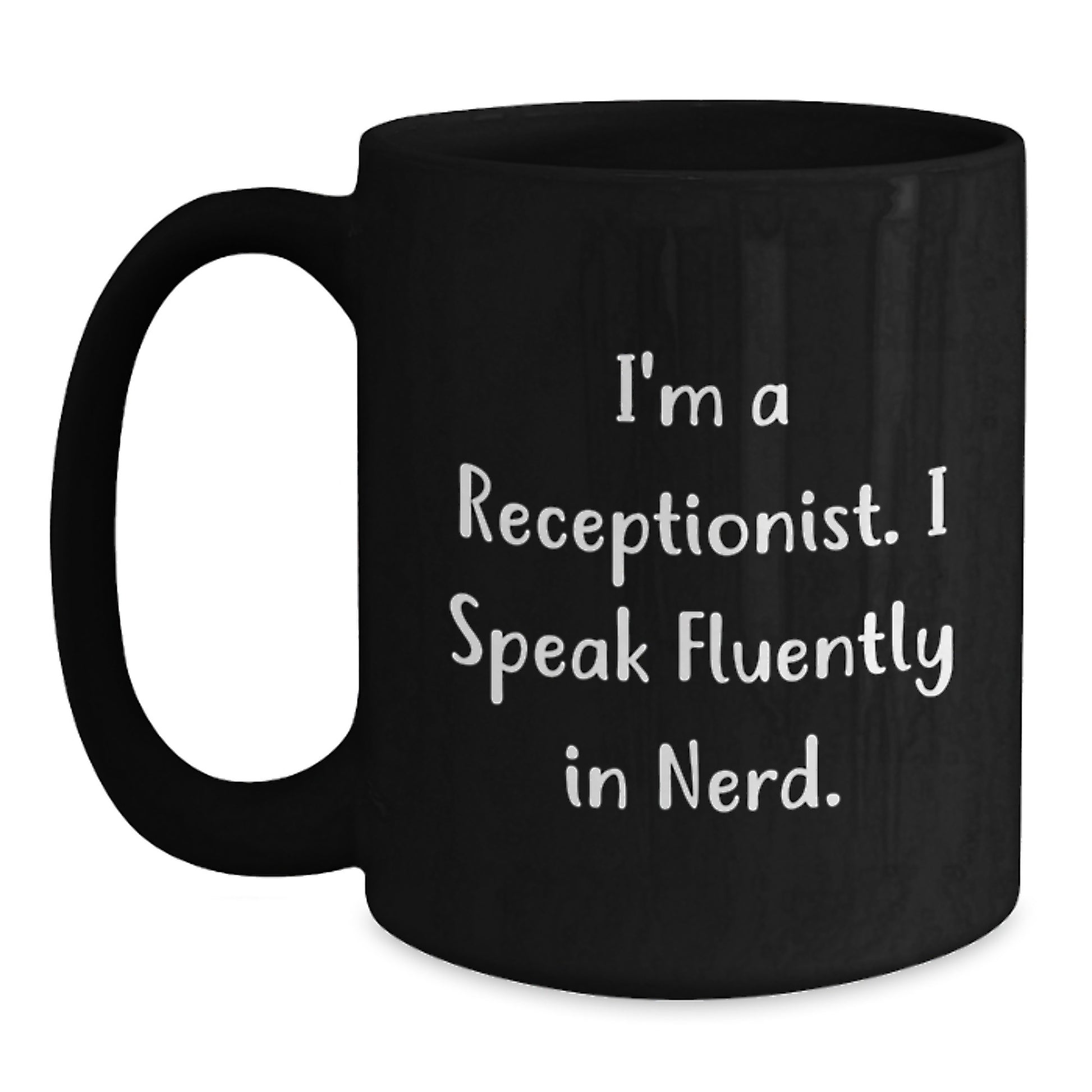 Funny Gifts from Friends for Receptionist Graduation Unique Black Coffee Mugs, I'm A Receptionist. I Speak Fluently In genius. - Black 11oz or 15oz Ceramic Mug - Main