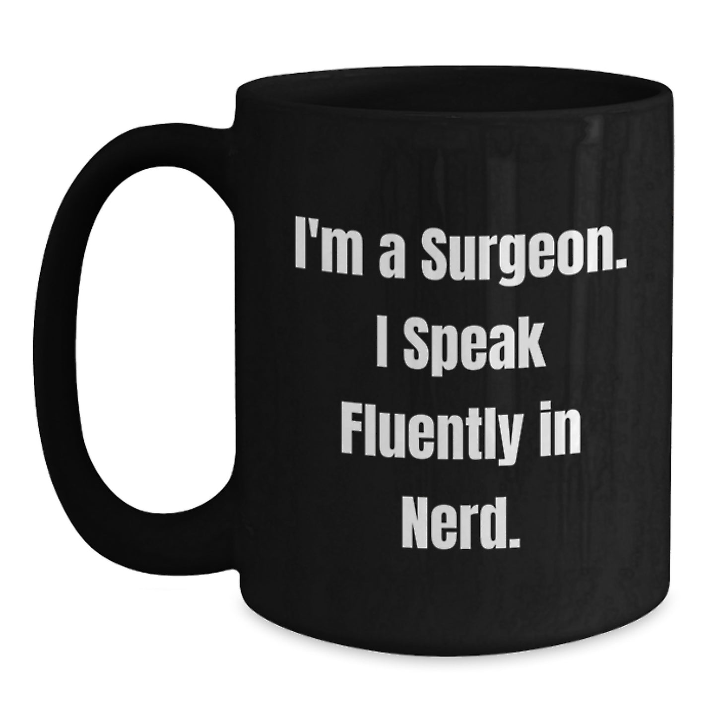 Funny Surgeon Gifts for Men, Black Coffee Mug, I'm A Surgeon. I Speak Fluently In genius. - Unique Graduation Gifts from Family - Main
