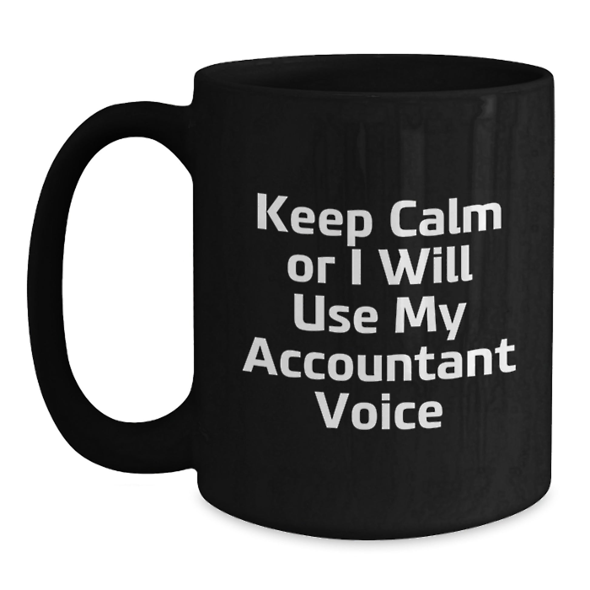 Funny Accountant Gifts, Keep Calm Or I Will Use My Accountant Voice Black Coffee Mug, Unique Father's Day Unique Gifts from Men to Accountant - Main