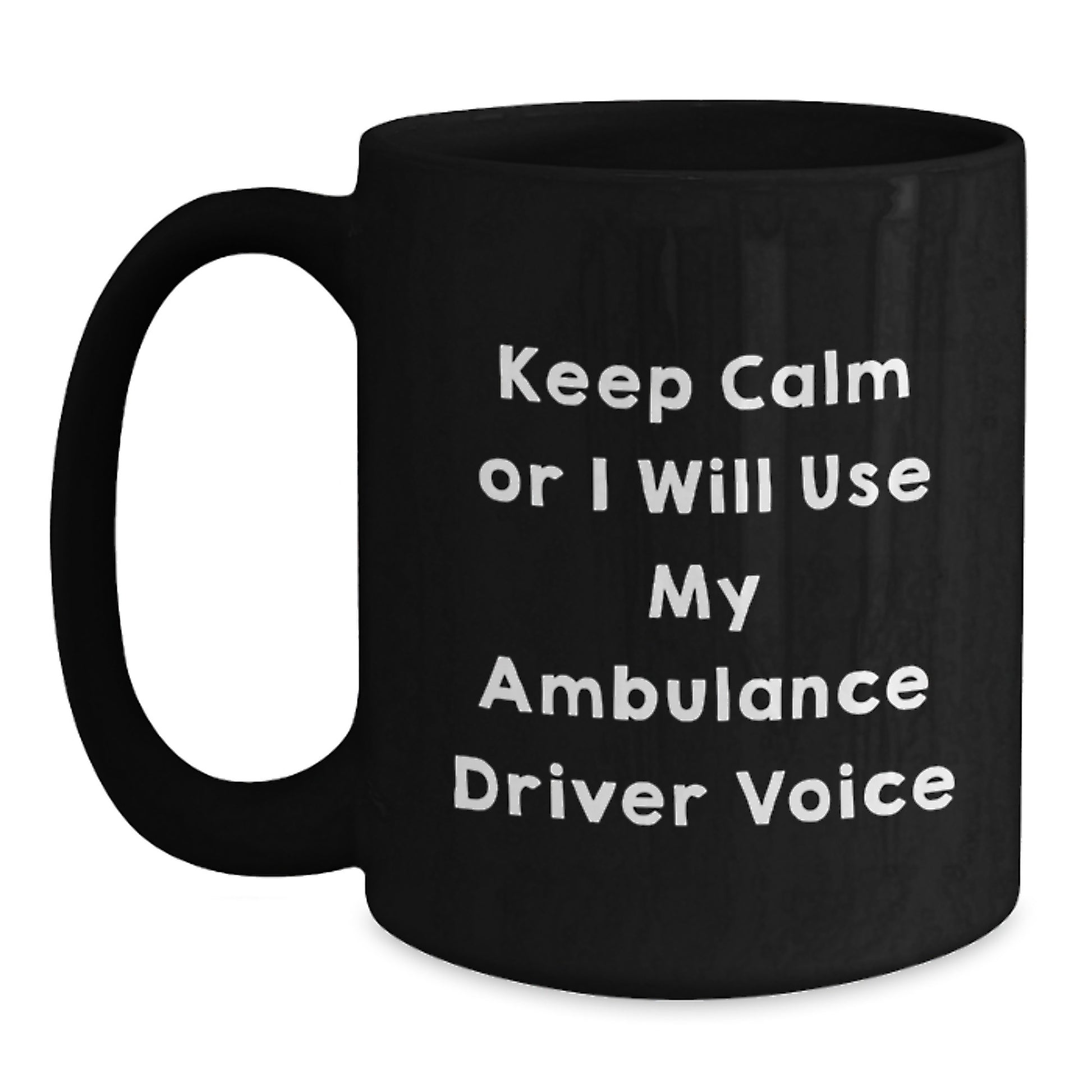 Ambulance Driver Graduation Unique Gifts for Men by Friends - Keep Calm Or I Will Use My Ambulance Driver Voice Black Coffee Mug - Main
