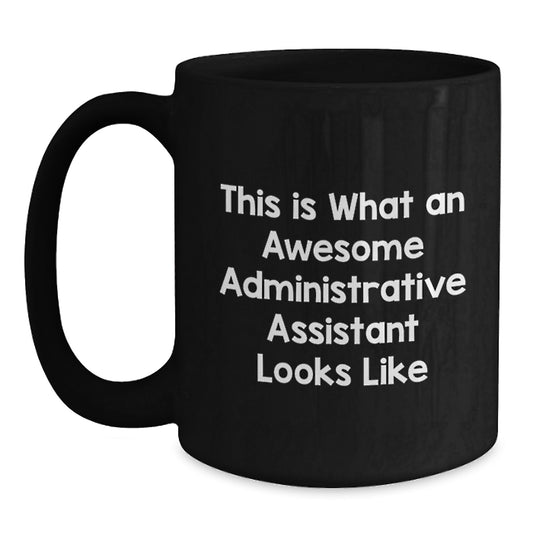 Funny Administrative Assistant Gifts from Friends for Graduation Unique Black Coffee Mugs with 'This Is What An Awesome Administrative Assistant Looks Like' Quote - Main