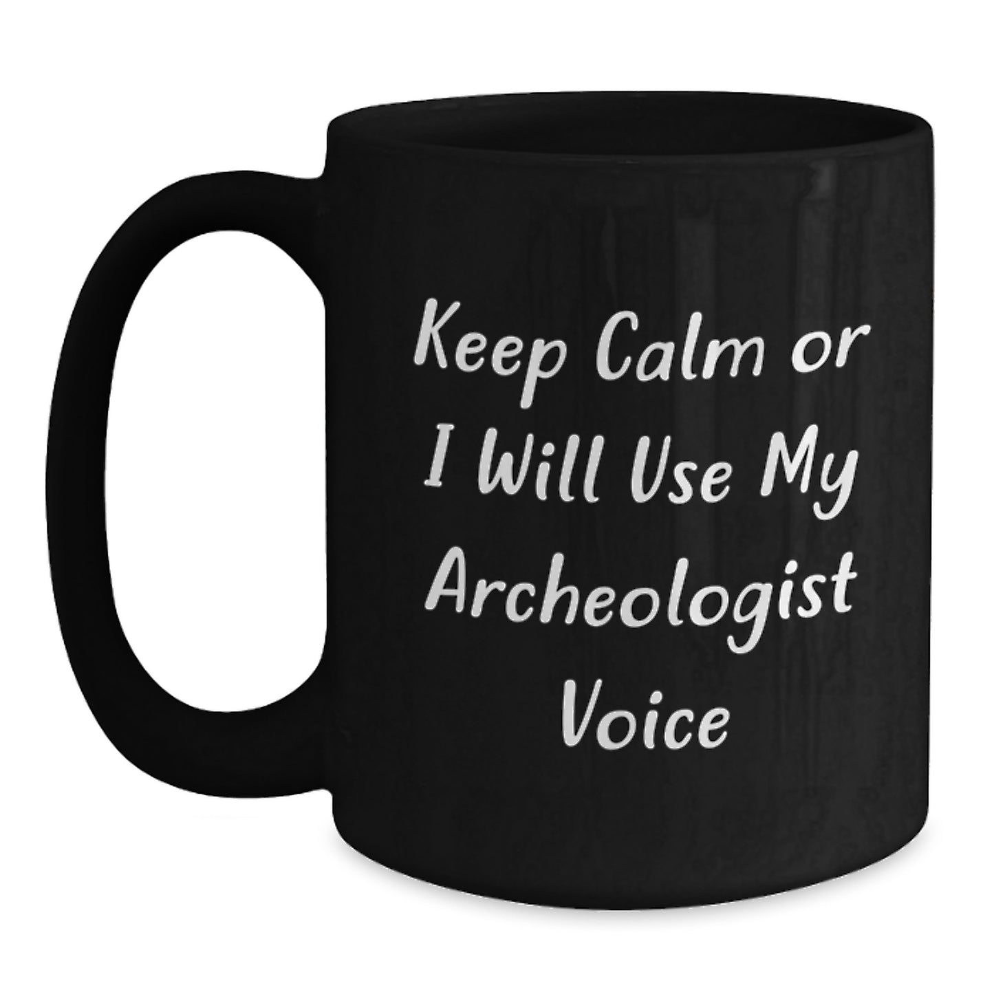 Funny Archeologist Black Coffee Mug Gifts from Friends for Archeologists - Keep Calm Or I Will Use My Archeologist Voice - Unique Mother's Day Unique Gifts - Main