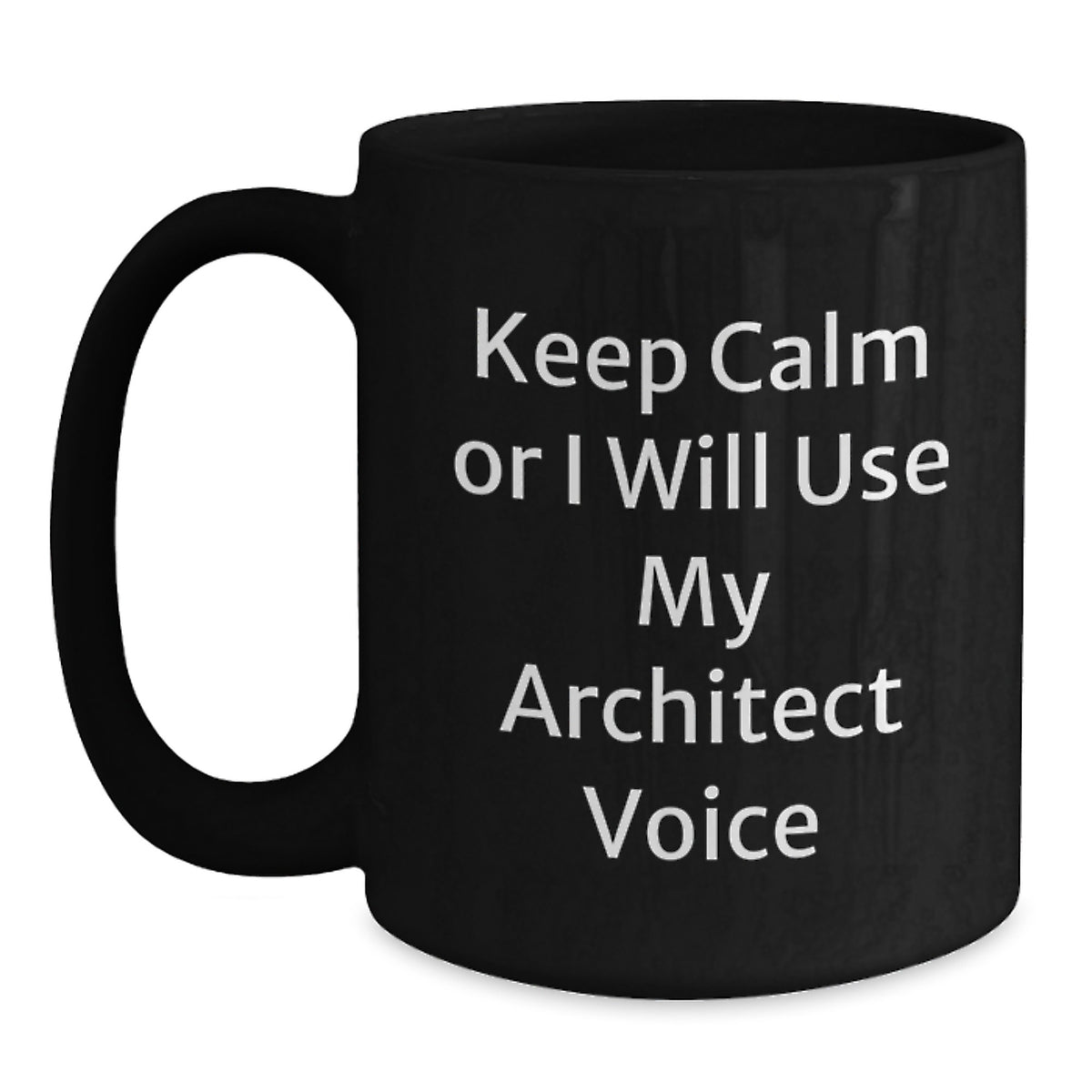 Witty Gift for Friends Novelty Architect Mug - Keep Calm Or I Will Use - Main