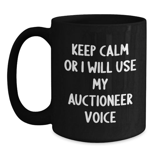 Funny Auctioneer Gifts for Men, Gifts from Friends - Keep Calm Or I Will Use My Auctioneer Voice Black Coffee Mug for Graduation Unique Gifts - Main