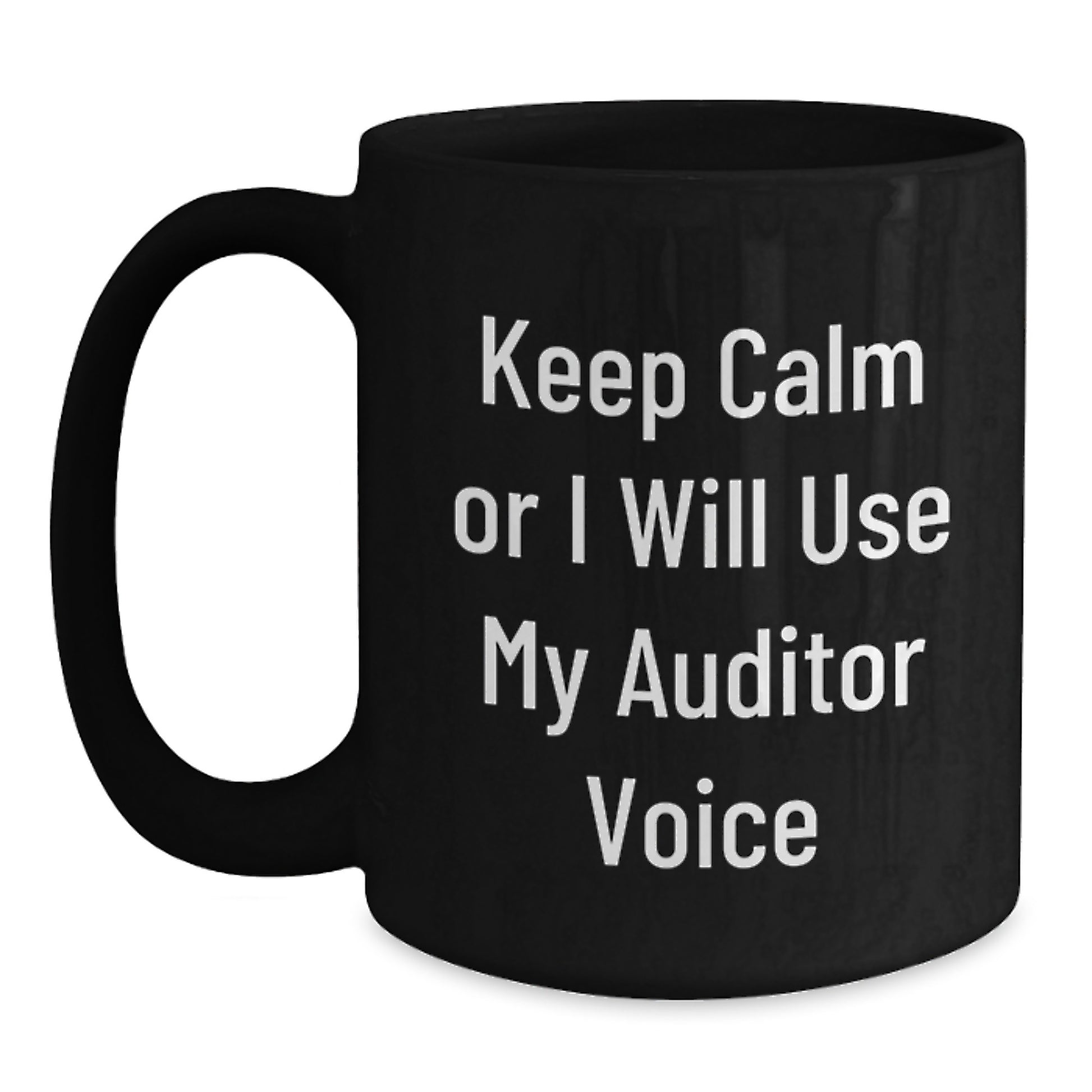 Funny Auditor Gifts from Men to Friends and Family for Mother's Day - Black Coffee Mug with 'Keep Calm Or I Will Use My Auditor Voice' - Main