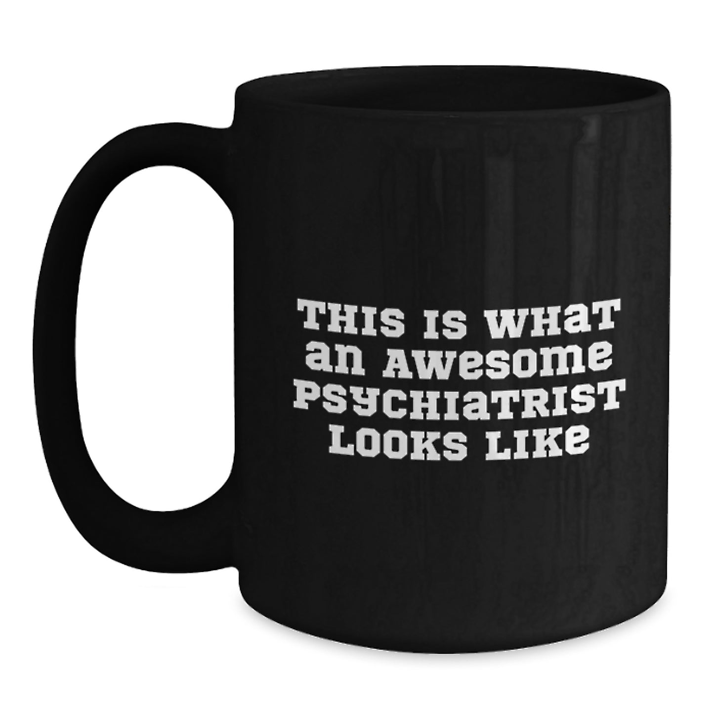 Funny Gifts from Friends for Psychiatrist - Psychologist Mug This Is What An Awesome Psychiatrist Looks Like, Black Coffee Mug, Graduation Unique Gift - Main