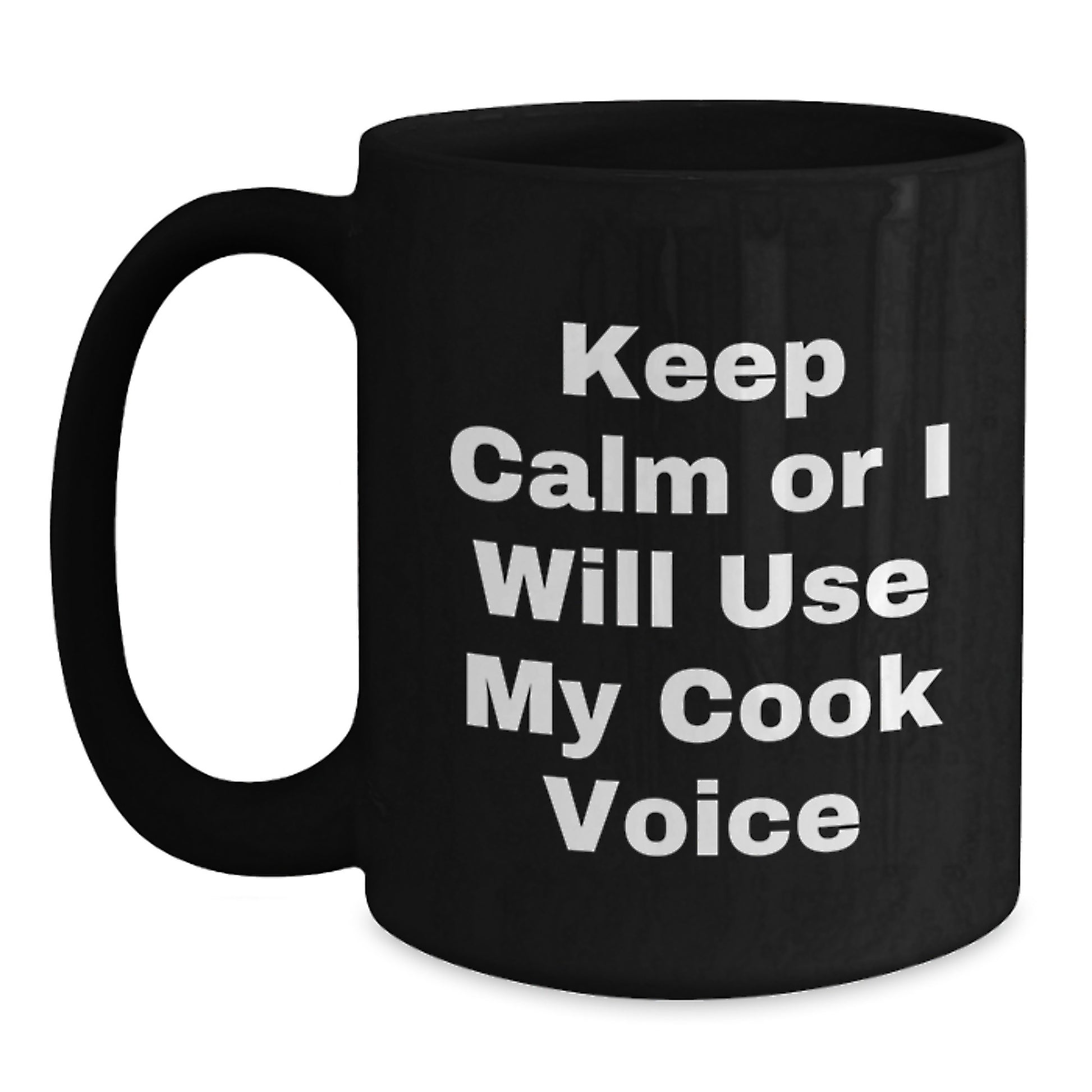Funny Graduation Gifts for Cook Lovers, 'Keep Calm Or I Will Use My Cook Voice' Quote Black Coffee Mug, Black 11oz/15oz Ceramic Mug for Men Women Friends Family - Main
