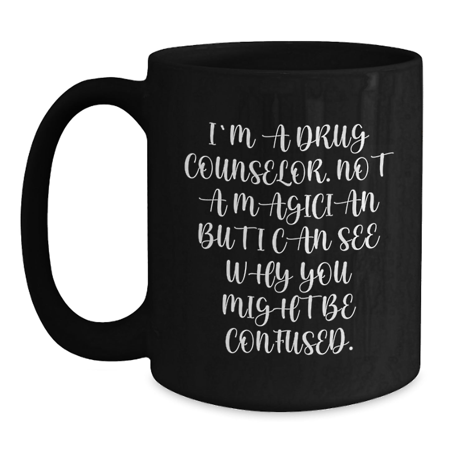 Funny Inspirational Gift for Men from Drug Counselor - I'm A Drug Counselor. Not A Magician... Black Coffee Mug - Graduation Unique Gifts - Main