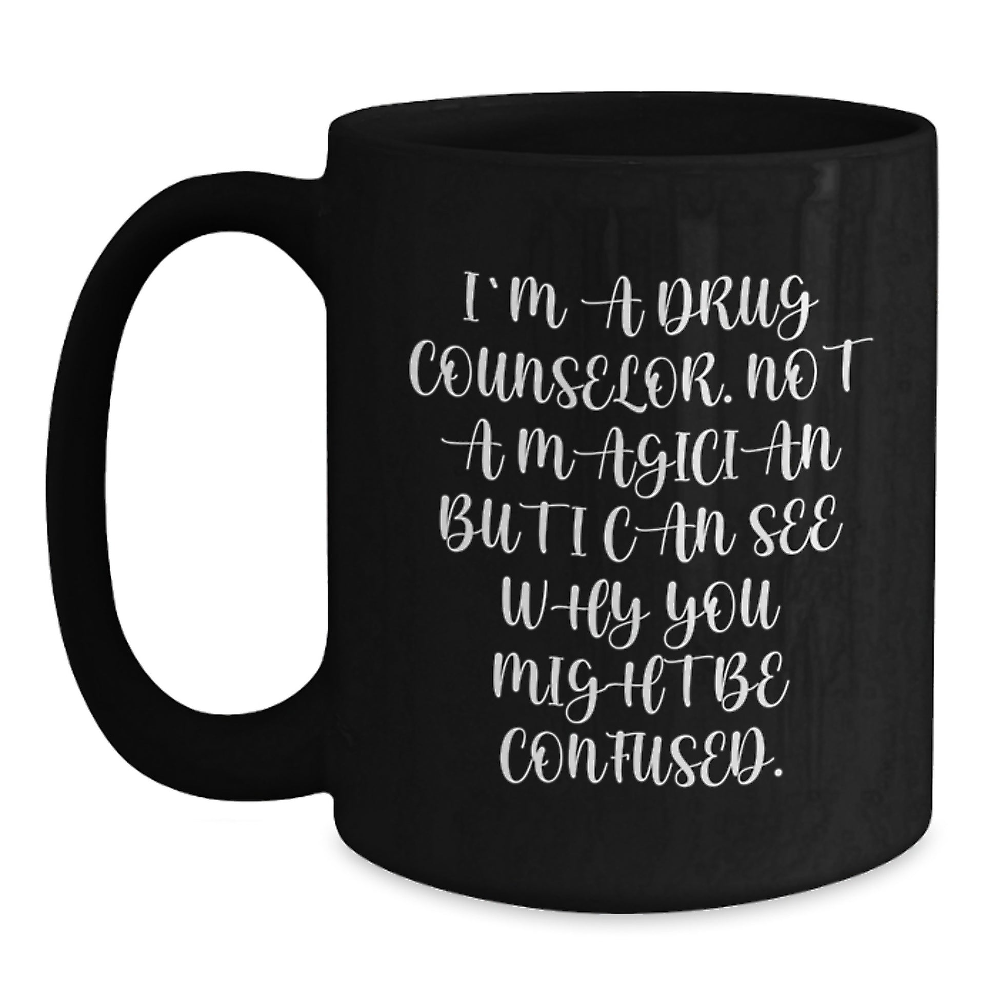 Funny Inspirational Gift for Men from Drug Counselor - I'm A Drug Counselor. Not A Magician... Black Coffee Mug - Graduation Unique Gifts - Main