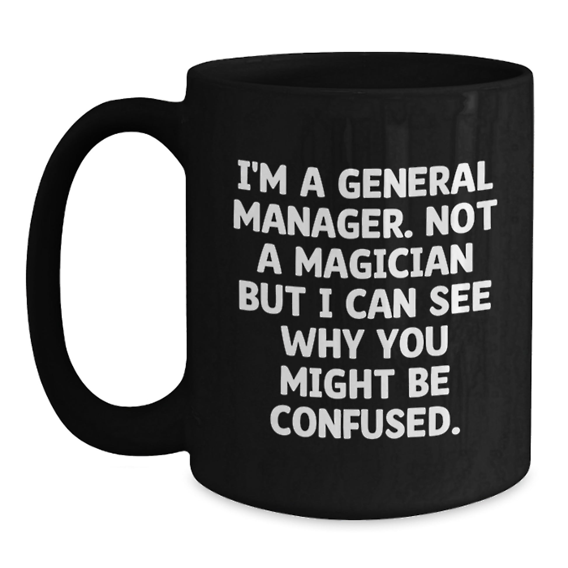 Funny General Manager Gifts from Men - 'I'm A General Manager. Not A Magician...' Black Coffee Mug for Graduation Unique Gifts - Main