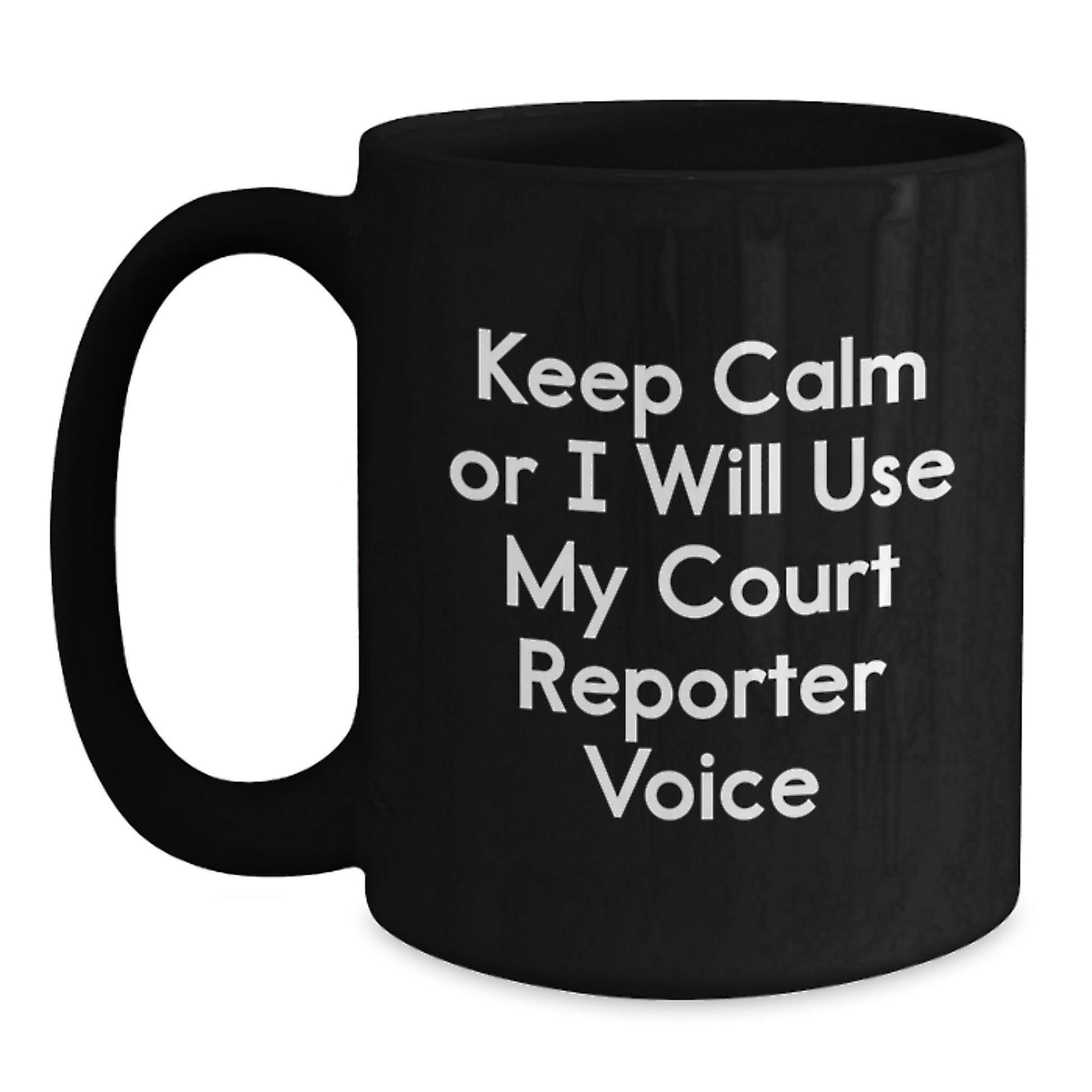 Funny Court Reporter Gift, Unique Birthday Unique Gifts from Friends, Black Coffee Mug with Keep Calm Or I Will Use My Court Reporter Voice Quote for Court Reporter - Main