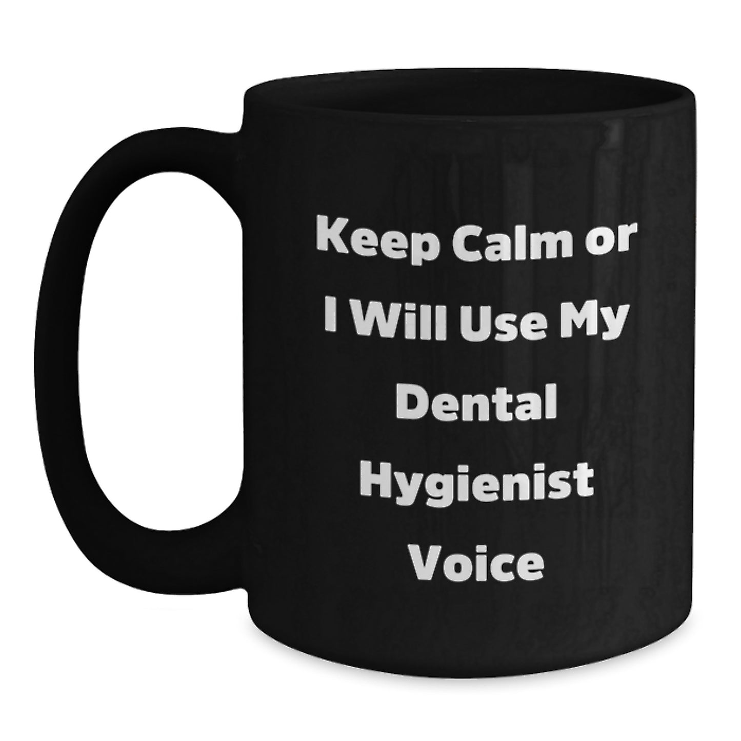 Funny Dental Hygienist Gifts for Graduation from Coworkers - Keep Calm Or I Will Use My Dental Hygienist Voice Black Coffee Mugs - Main