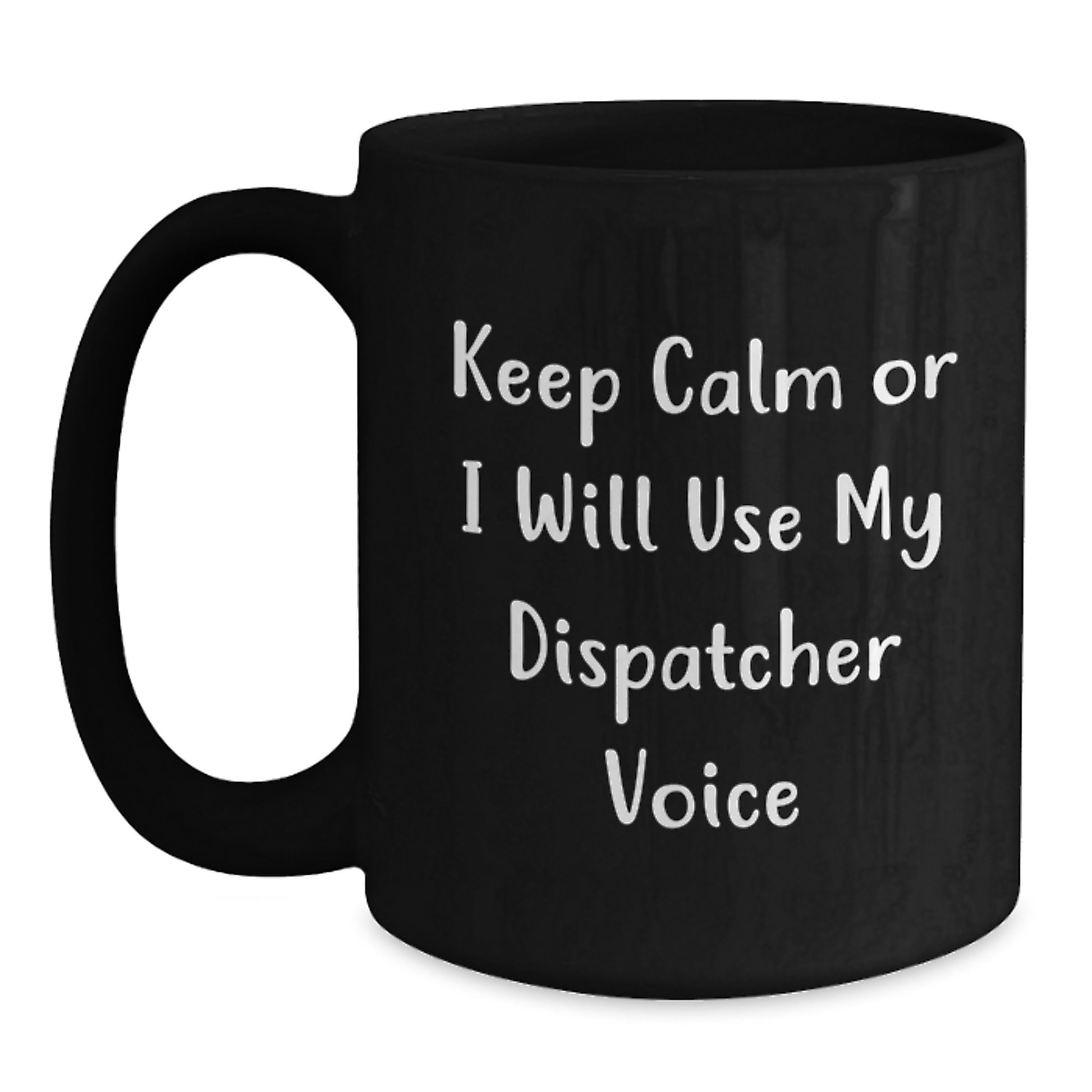 Dispatcher Gifts, Funny Quote Mug for Men, Women, or Friends, Graduation Unique Gifts from Family to Dispatcher, Black Coffee Mug with 'Keep Calm Or I Will Use My Dispatcher Voice' - Main