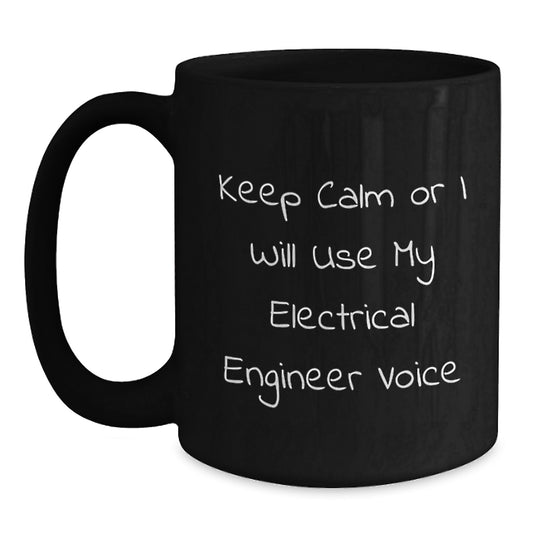 Funny Electrical Engineer Gifts from Friends - Black Coffee Mug for Electrical Engineer, Keep Calm Or I Will Use My Electrical Engineer Voice, Unique Graduation Gifts - Main