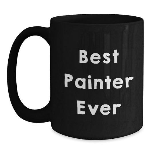Funny Painter Gifts - Best Painter Ever Black Coffee Mug for Birthday Unique Gifts from Friends to Family - Main