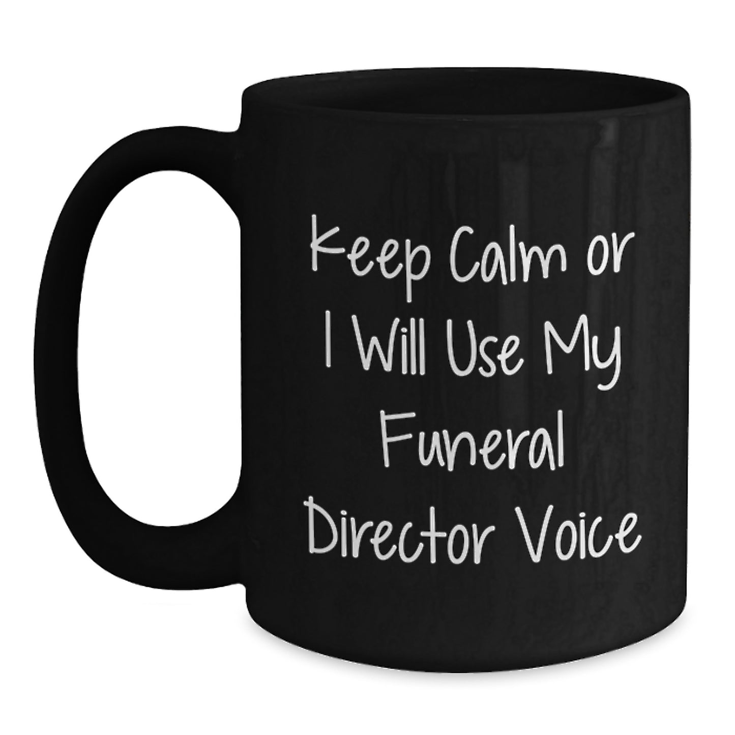 Funny Funeral Director Gifts from Men, Friends, or Family - Keep Calm Or I Will Use My Funeral Director Voice Black Coffee Mug for Graduation - Main