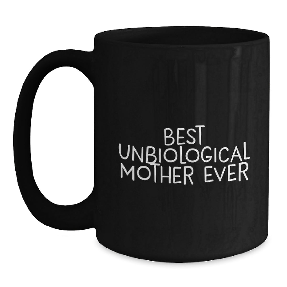 Funny Unbiological Mother Gifts from Men to Women, Unique Valentine's Unique Gifts for Unbiological Mother, Funny Black Coffee Mug, Best Unbiological Mother Ever, Unbiological Mother Gifts - Main