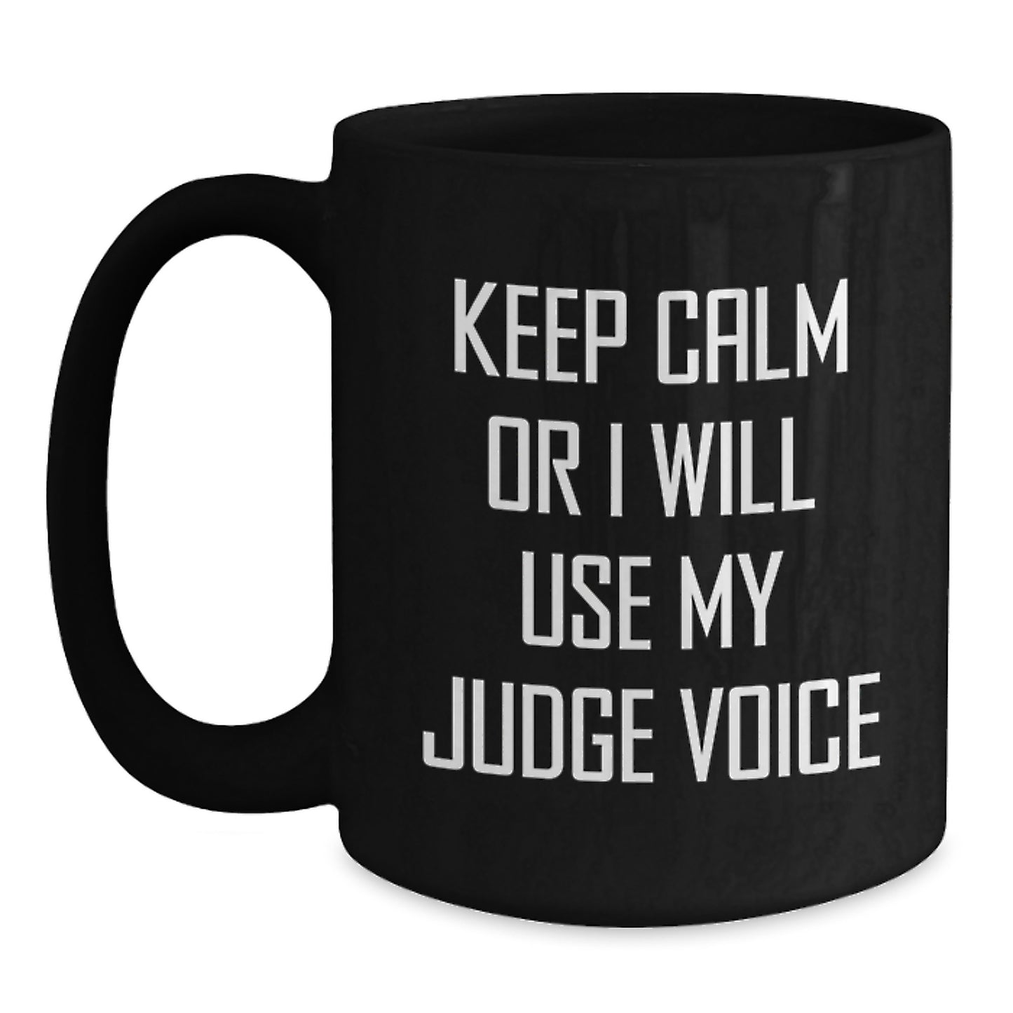 Funny Judge Gifts, Keep Calm Or I Will Use My Judge Voice, Black Coffee Mug for Judge Friends from Family - Main
