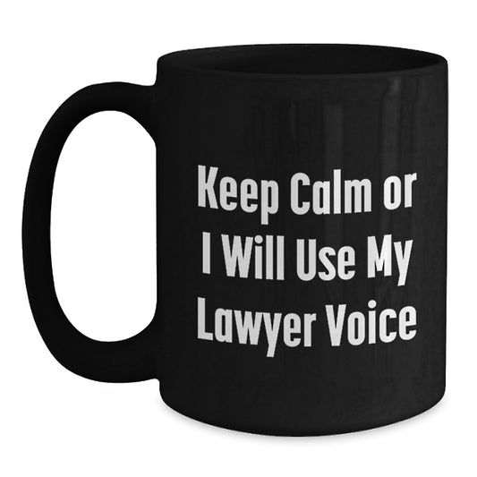 Funny Lawyer Gifts from Men to Lawyer Friends and Family Black Coffee Mug - Keep Calm Or I Will Use My Lawyer Voice - Main