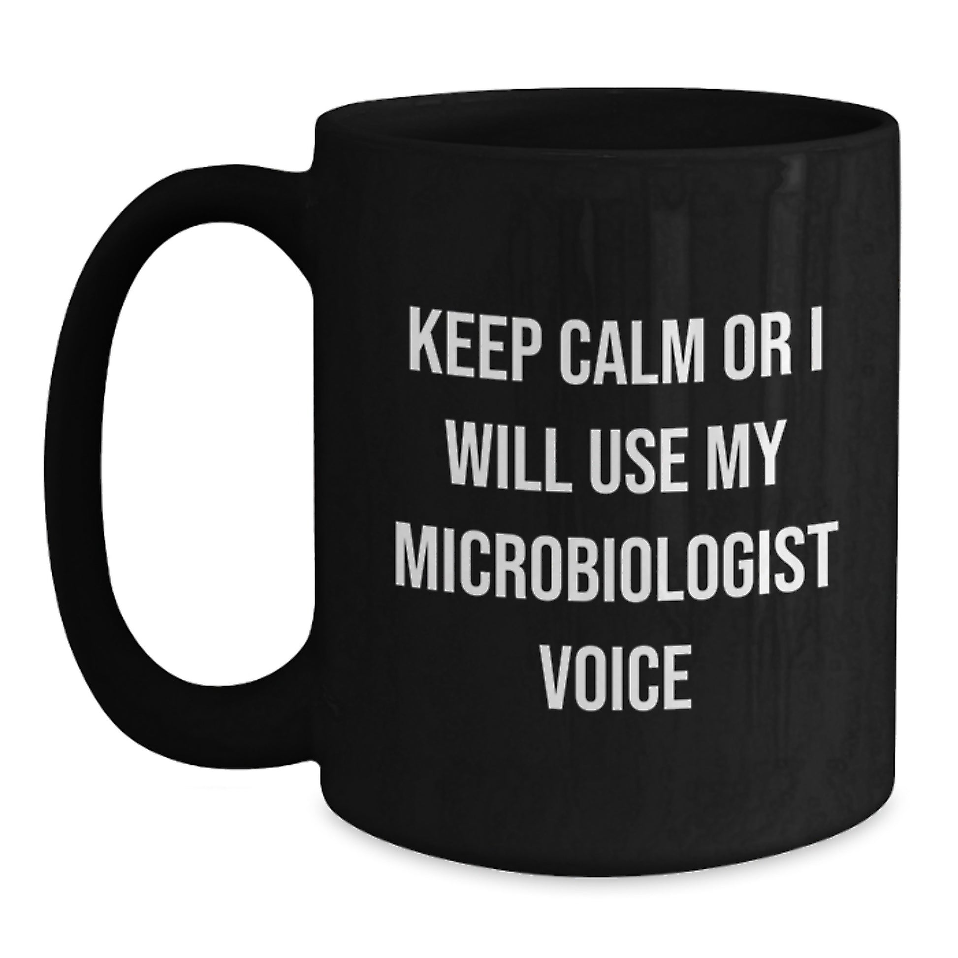 Funny Microbiologist Gifts from Mom for Mother's Day Unique Black Coffee Mug Keep Calm Or I Will Use My Microbiologist Voice - Main