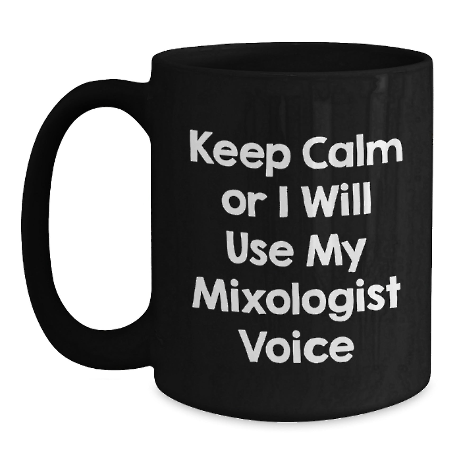 Funny Mixologist Gifts from Friends, Keep Calm or I'll Use My Mixologist Voice, 11oz or 15oz Black Coffee Mug for Graduation Unique Gifts - Main