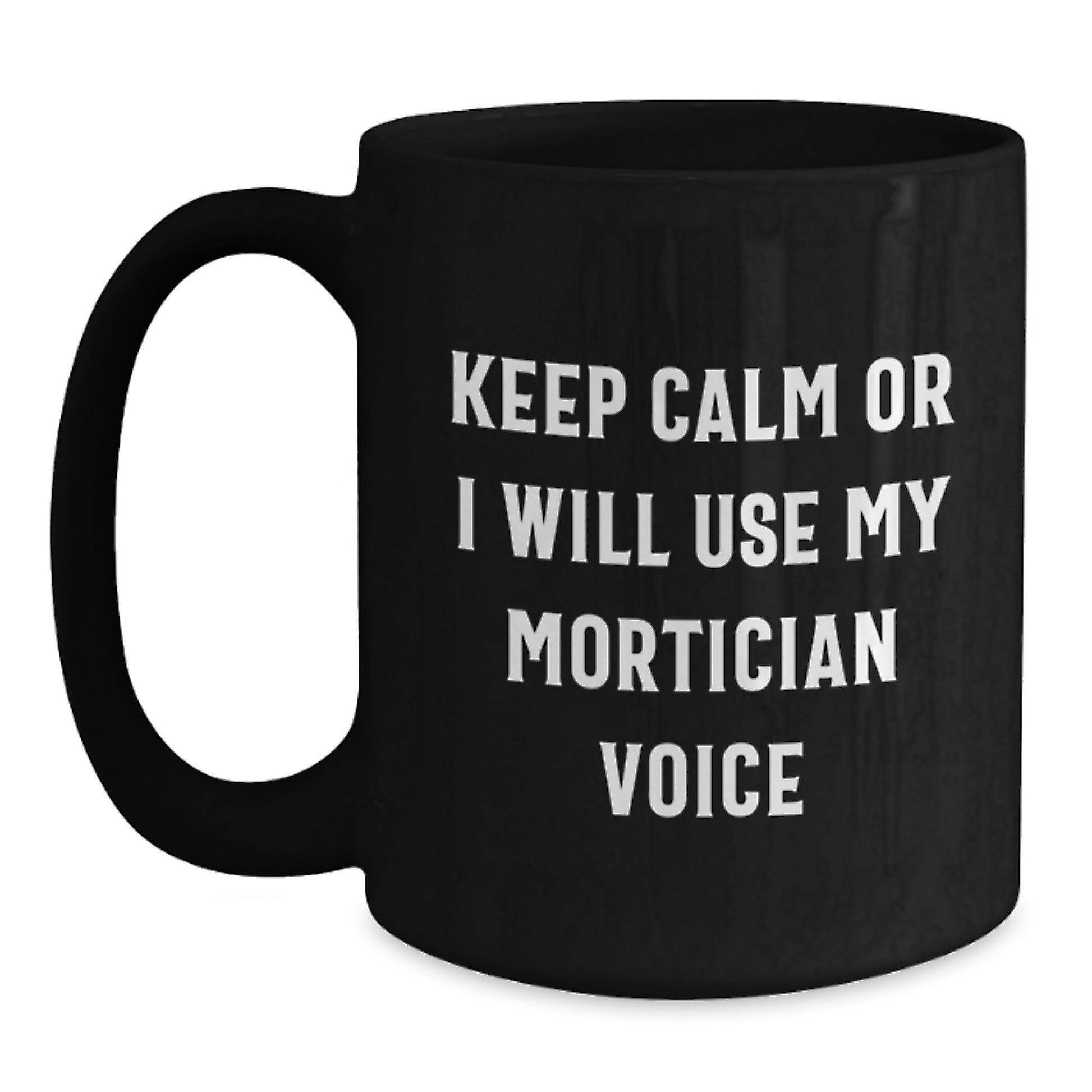 Funny Mortician Gifts from Men to Mortician Friends and Family on Mother's Day - Black Coffee Mug Keep Calm Or I Will Use My Mortician Voice - Main