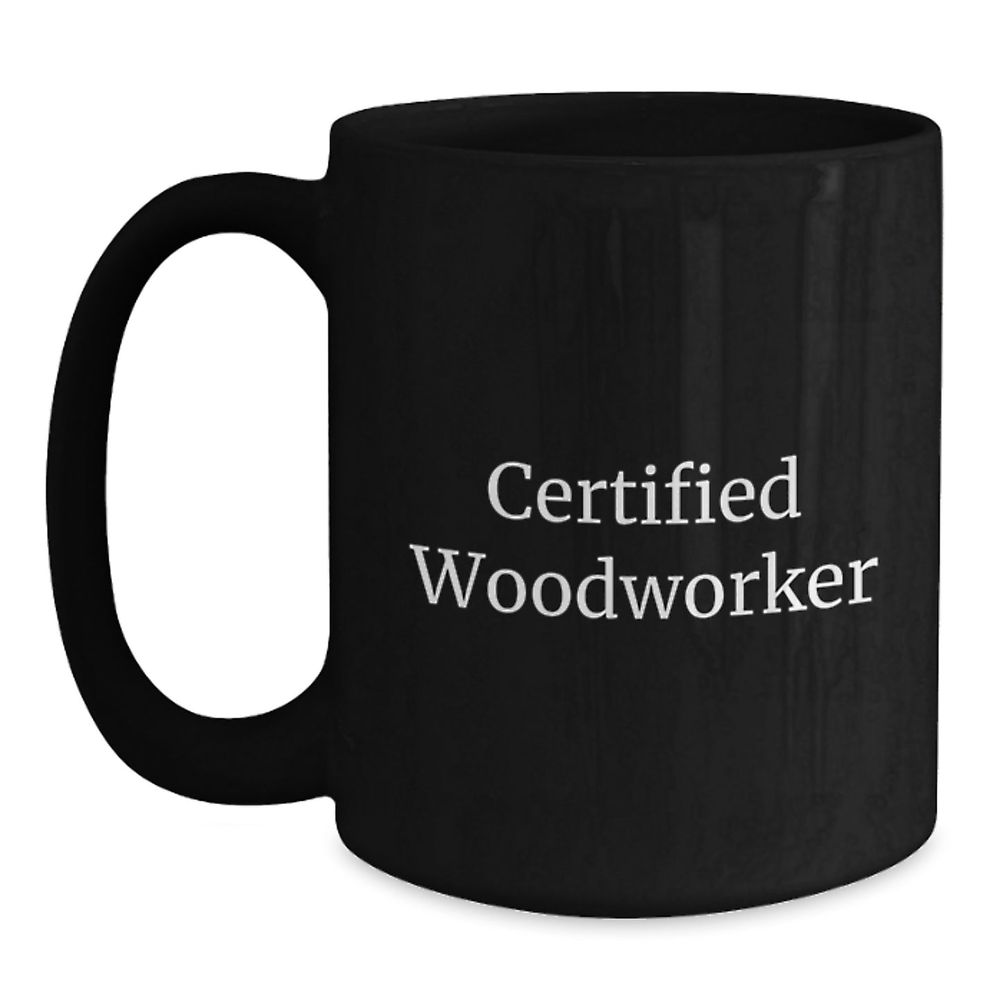 Funny Woodworker Gifts for Him - 'Certified Woodworker' Black Coffee Mug - Birthday Unique Gifts from Friends to Family - Main