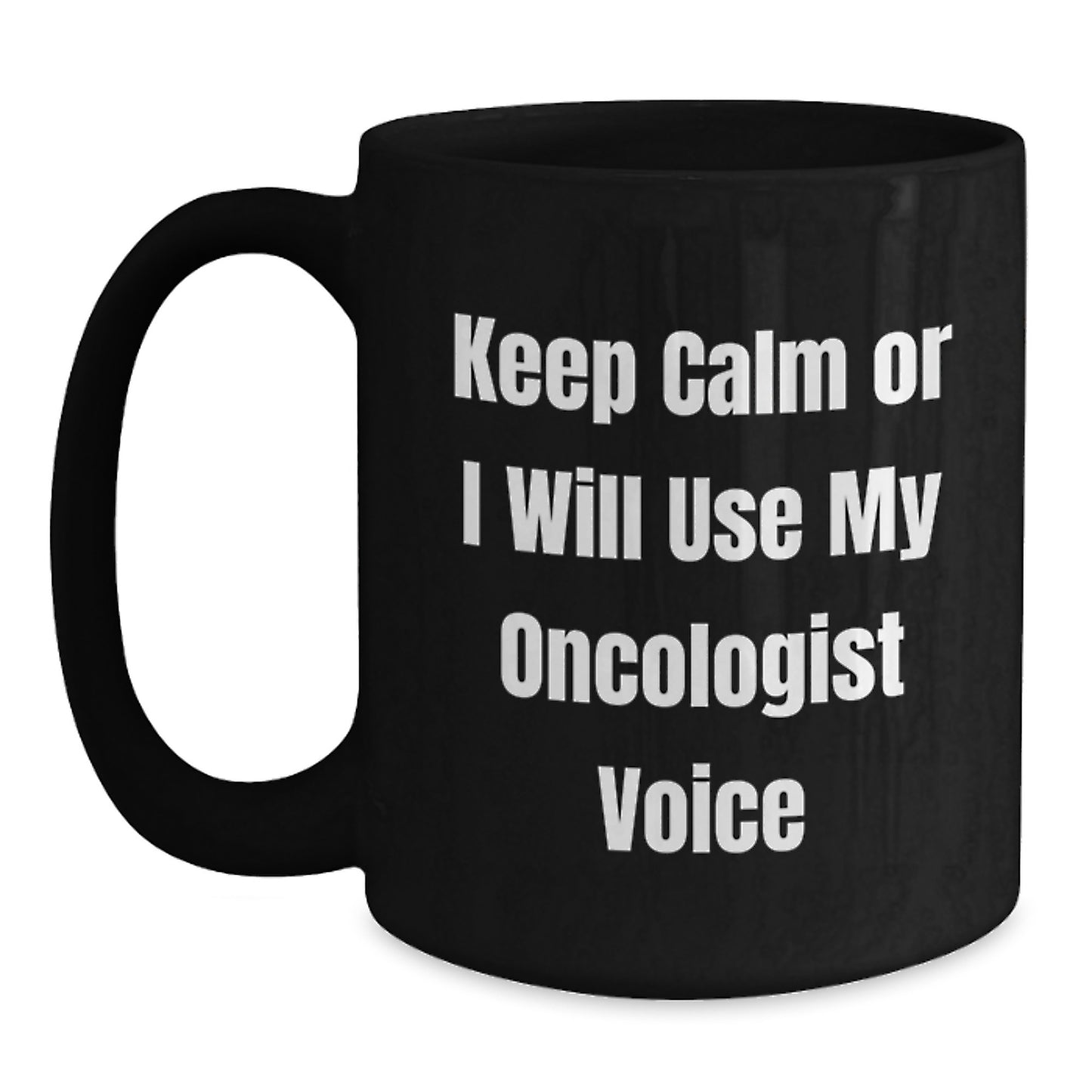 Oncologist Gifts, Funny Black Coffee Mugs for Graduation, Keep 'Calm Or I Will Use My Oncologist Voice' from Friends, Family, or Coworkers for Oncologist Men or Women - Main
