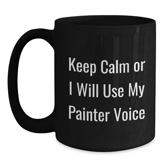 Funny Painter Quotes Black Coffee Mugs, Gifts from Friends for Painter Graduation Unique Gifts, Keep Calm Painter Voice - Main