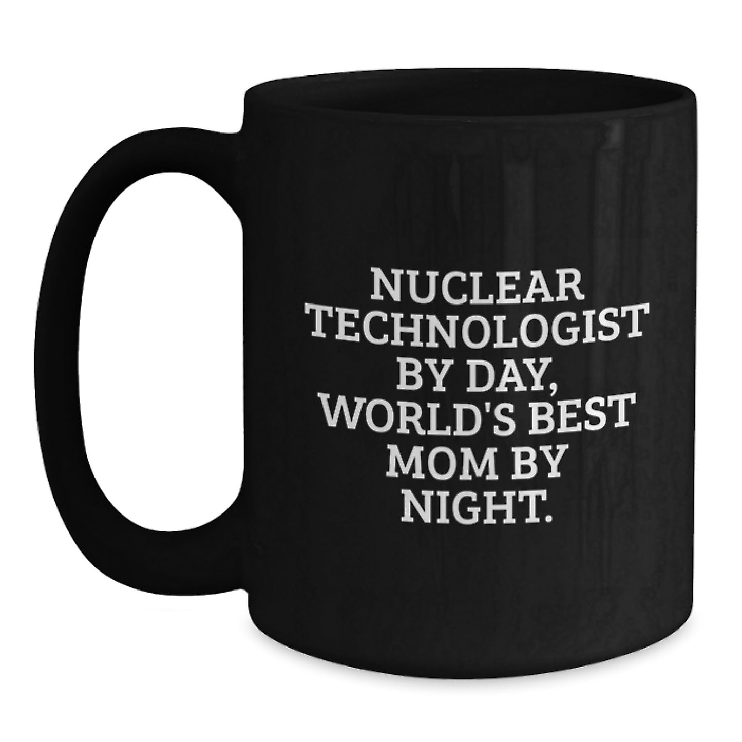 Funny Nuclear Technologist Gifts for Him - Nuclear Technologist Black Coffee Mug - Gifts from Family for Birthday Unique Gifts - Main