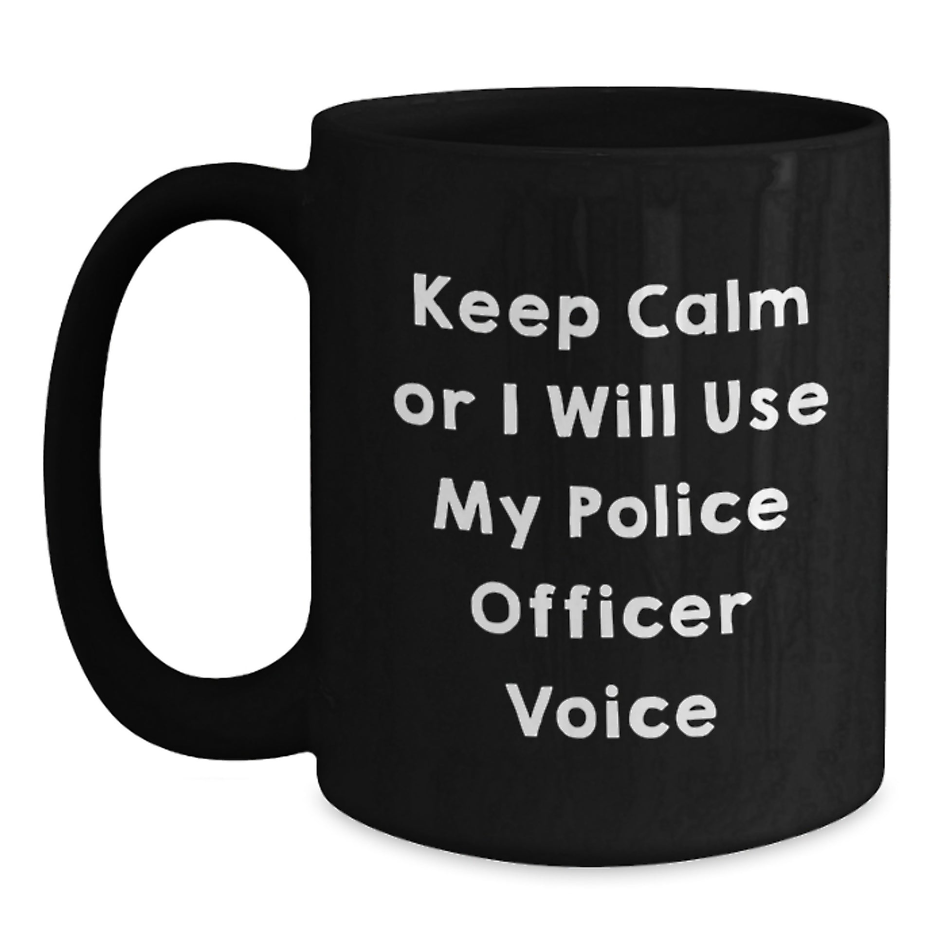 Funny Police Officer Gifts from Men for Graduation Unique Black Coffee Mugs with Keep Calm Or I Will Use My Police Officer Voice Quote - Main