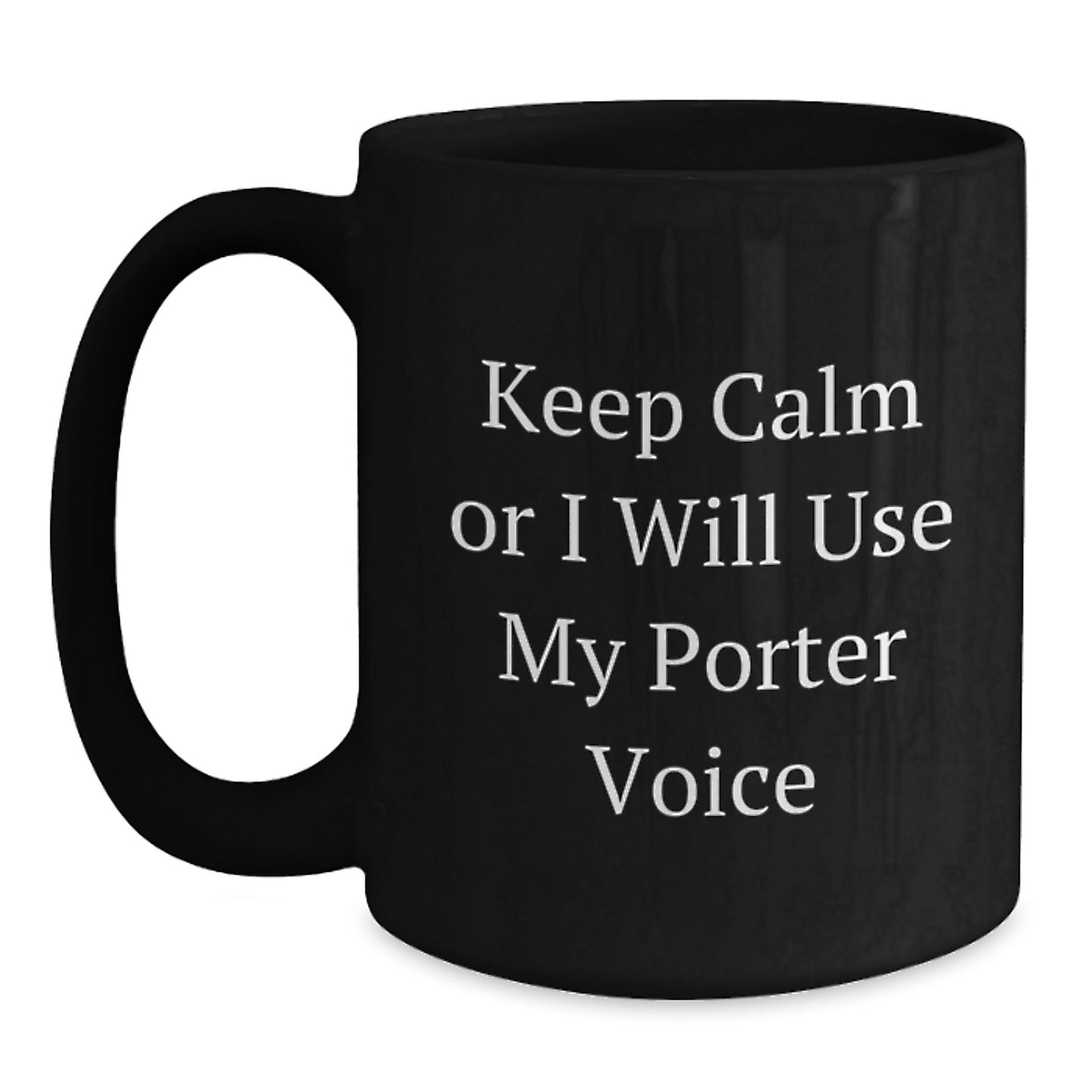 Funny Porter Gifts from Friends and Family, Unique Black Coffee Mug for Graduation, Keep Calm Or I Will Use My Porter Voice - Main