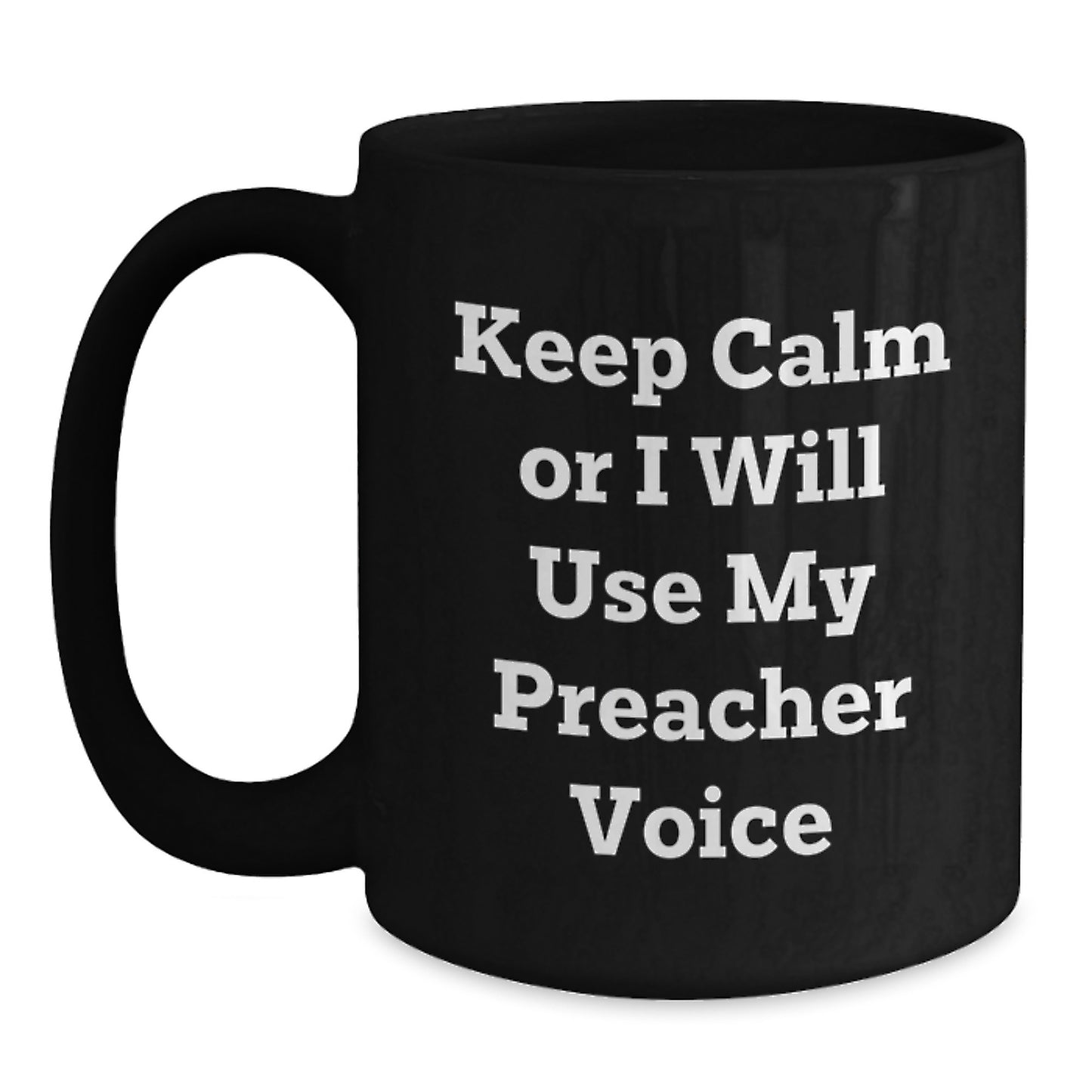 Funny Preacher Gifts for Men - Keep Calm Or I Will Use My Preacher Voice Black Coffee Mug - Unique Graduation Gifts from Family - Main