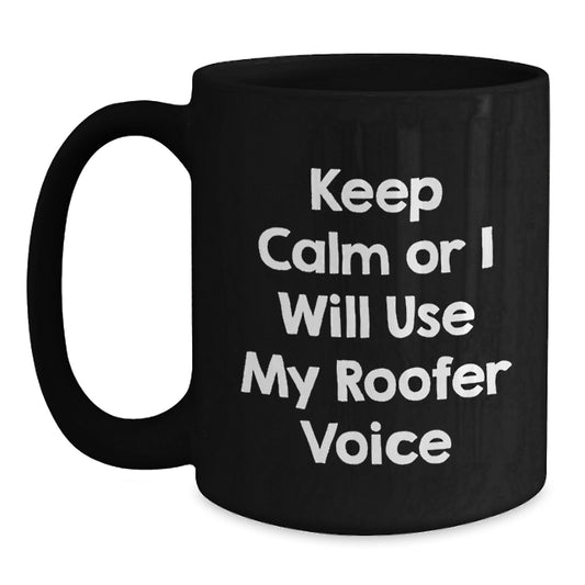 Funny Roofer Gifts for Men, Black Coffee Mug, Keep Calm or I'll Use My Roofer Voice - Gift from Friends, Family or Coworkers for Father's Day Unique - Main
