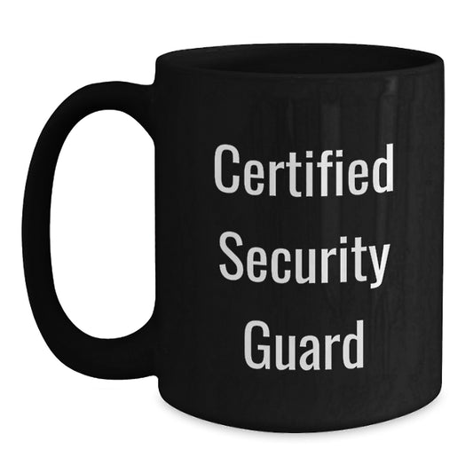 Certified Security Guard Funny Birthday Unique Gifts - Black Coffee Mug for Men, Funny Quotes, Security Guard Mugs, Unique Gifts from Friends, Coworkers, Family - Main