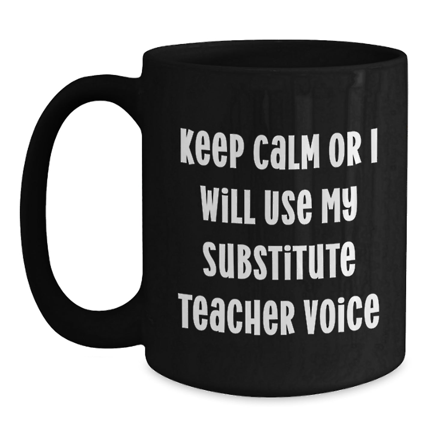 Funny Substitute Teacher Gifts for Men from Coworkers - Keep Calm or I Will Use My Substitute Teacher Voice Black Coffee Mug for Graduation Unique Gifts - Main