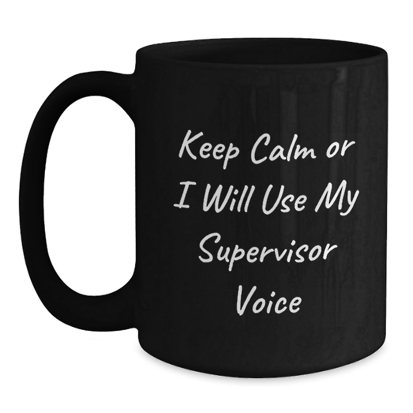 Funny Supervisor Gifts from Friends for Men and Women Keep Calm or I Will Use My Supervisor Voice Black Coffee Mug for Graduation - Main