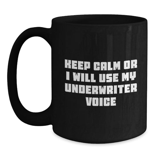 Funny Underwriter Gifts from Men for Underwriter Women on Mother's Day Unique Black Coffee Mugs Keep Calm Or I Will Use My Underwriter Voice - Main