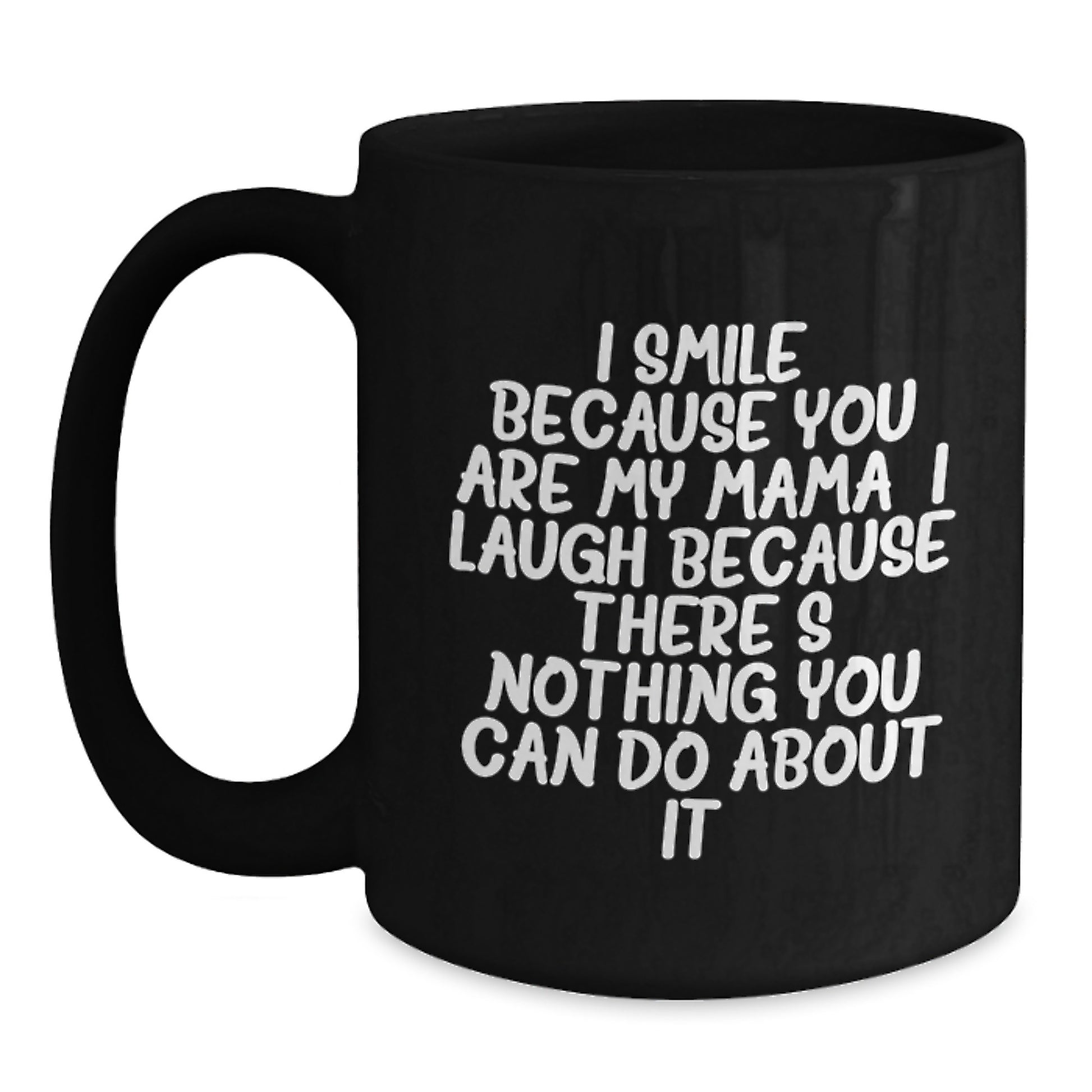 Funny Mama Gifts from Mom for Graduation Unique Black Coffee Mugs I Smile Because You Are My Mama, I Laugh Because There's Nothing You Can Do About It! for Mom - Main