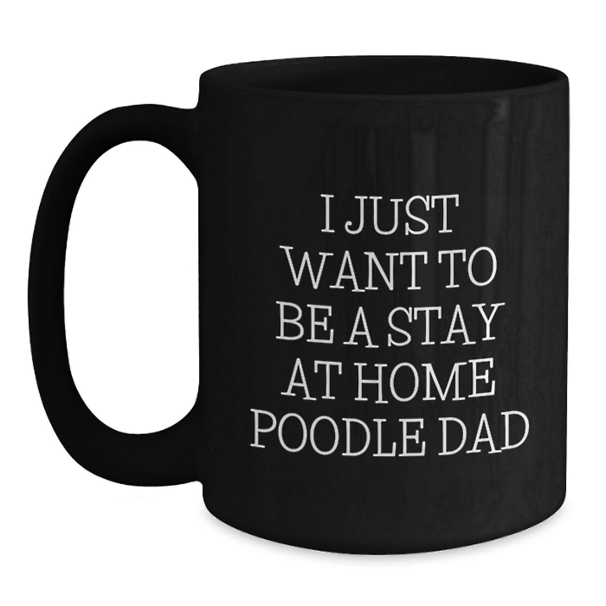 Funny Poodle Dog Gifts for Men from Wife - I Just Want To Be A Stay At Home Poodle Dad Valentine's Unique Gifts Black Coffee Mug - Main