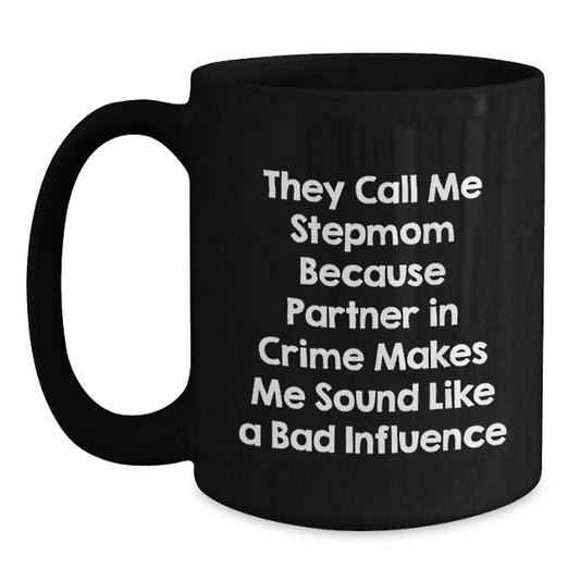Funny Stepmom Gifts from Family, Unique Stepmom Birthday Unique Gifts for Stepmom, They Call Me Stepmom Because Partner In Crime Makes Me Sound Like A Bad Influence Black Coffee Mug - Main