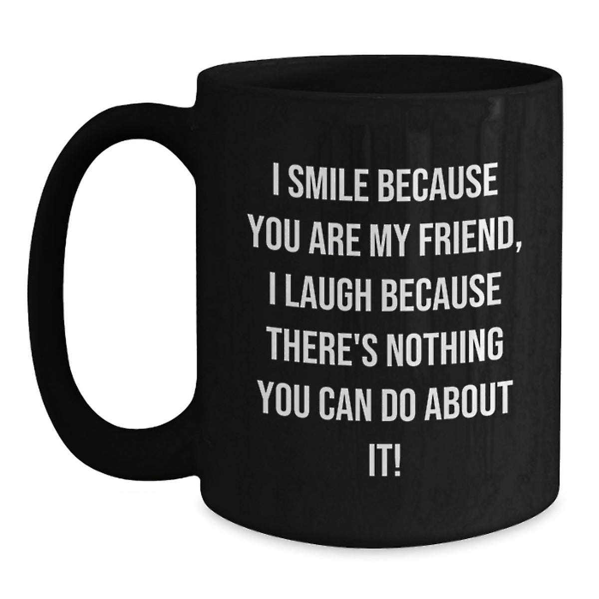 Funny Friend Gifts, Valentine's Unique Black Coffee Mugs, I Smile Because You Are My Friend - Main