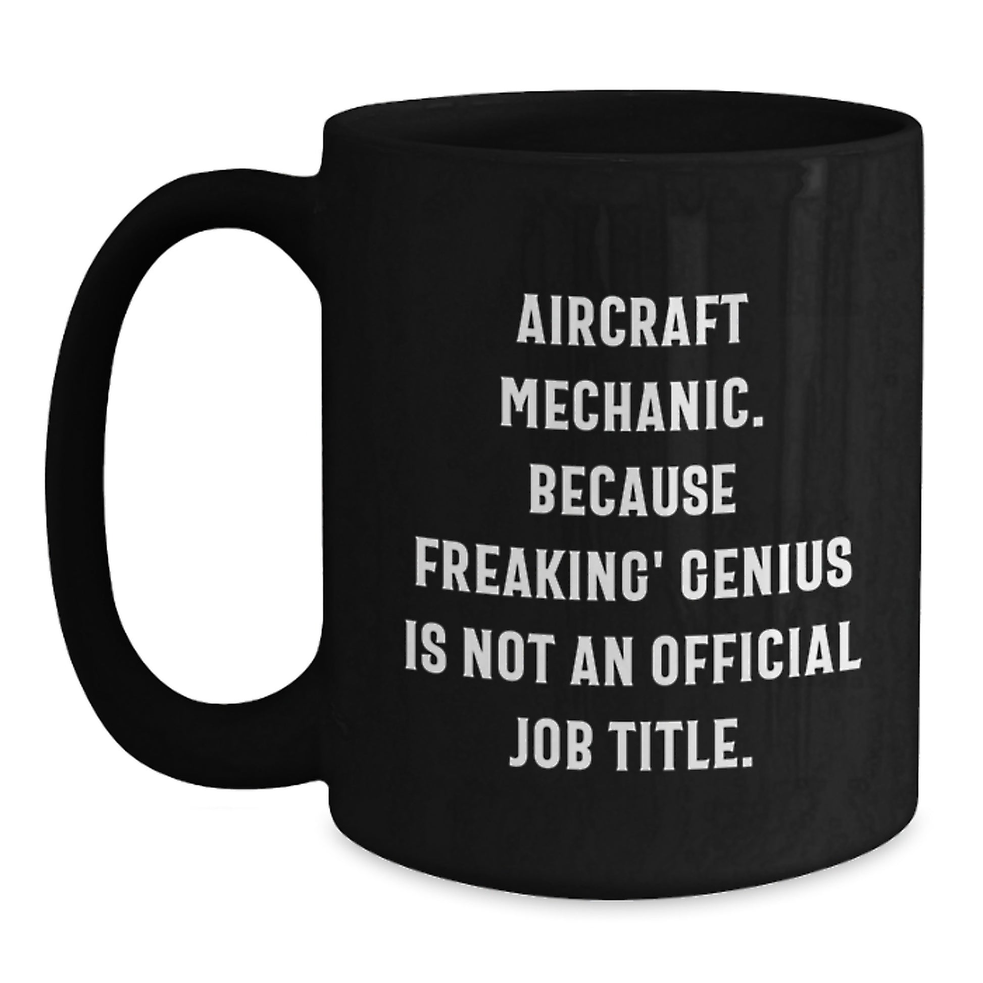 Funny Gifts from Friends for Aircraft Mechanic Black Coffee Mug - Because Freaking' genius Is Not An Official Job Title - Unique Graduation Gift for Men - Main