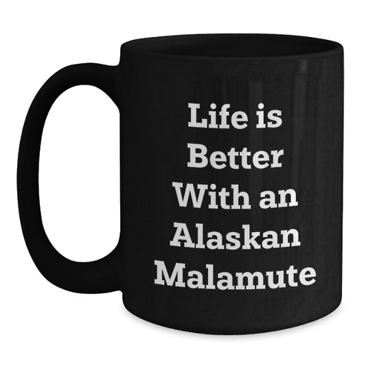 Funny Alaskan Malamute Dog Lover Gifts for Friends from Men - Black Coffee Mug Life Is Better - Main